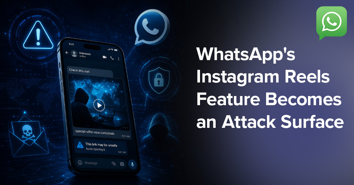 WhatsApp's Instagram Reels Feature Becomes an Attack Surface