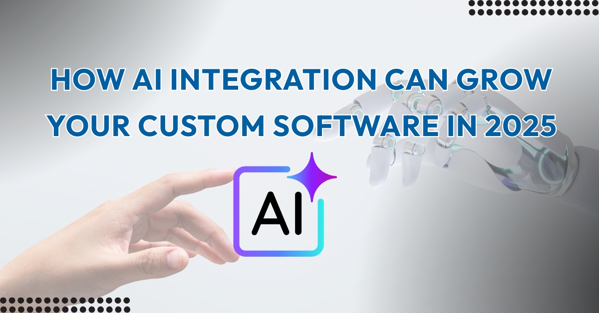 How AI Integration Can Grow Your Custom Software in 2025