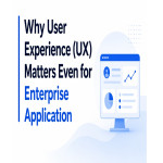 Why User Experience (UX) Matters Even for Enterprise Application